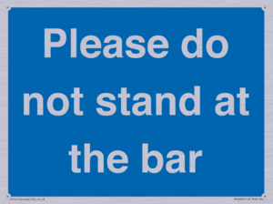 Please do not stand at the bar